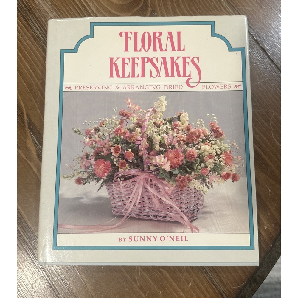 Floral Keepsakes Sunny O'Neil 1990 Hardcover Preserving Arranging Dried Flowers‎